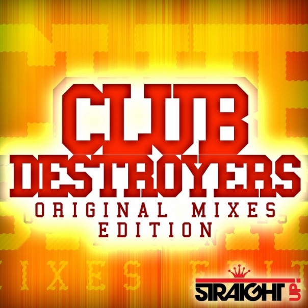  ~ Club Destroyers: Original Mixes Edition ~